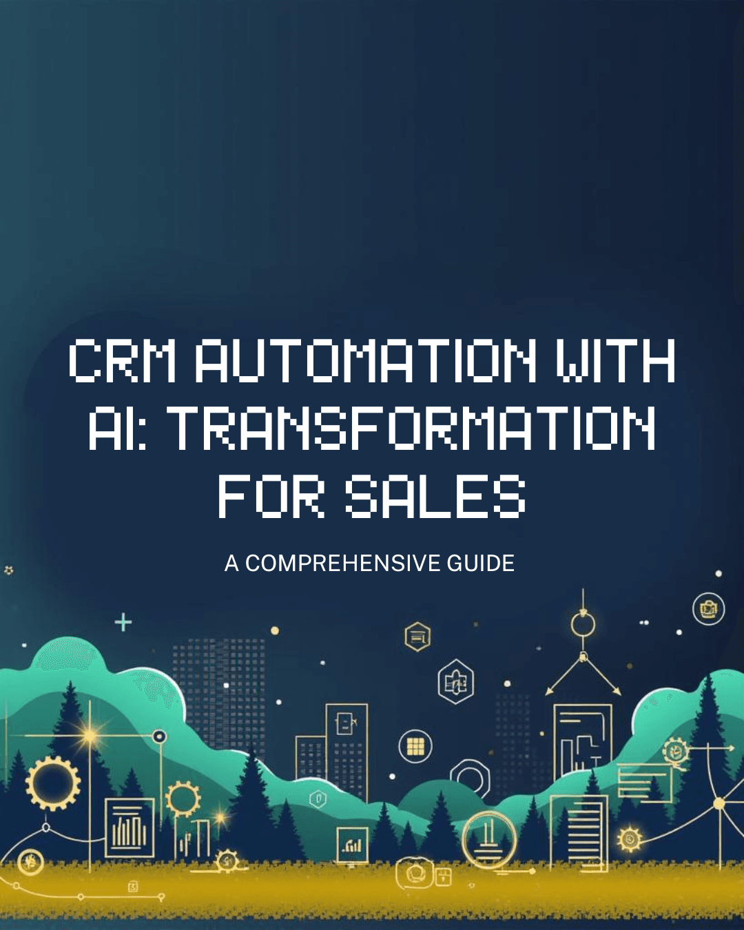 CRM Automation with AI: A Comprehensive Guide to Transforming Sales Processes